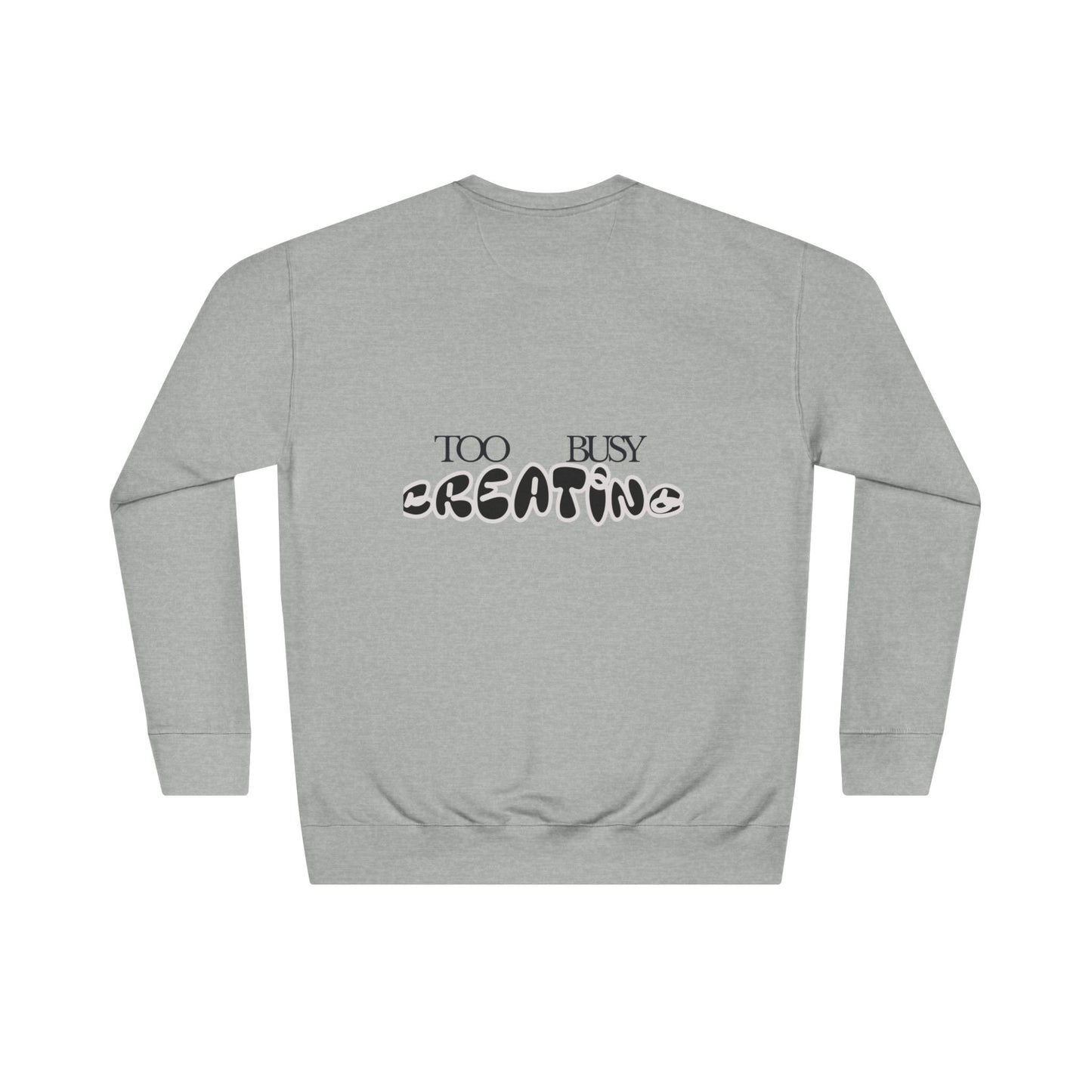 Too Busy Creating Sweatshirt