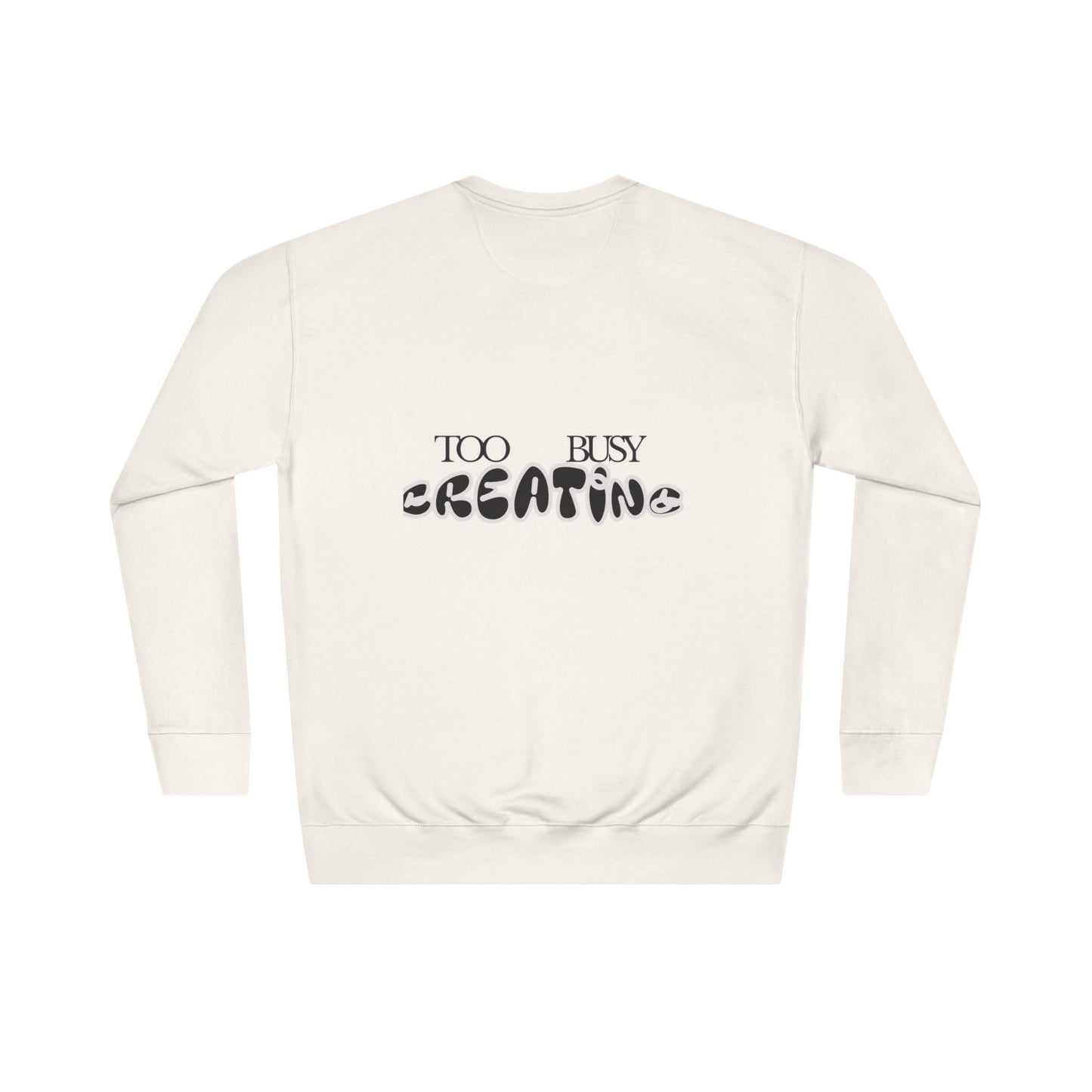 Too Busy Creating Sweatshirt